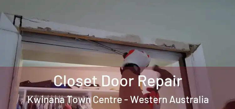 Closet Door Repair Kwinana Town Centre - Western Australia