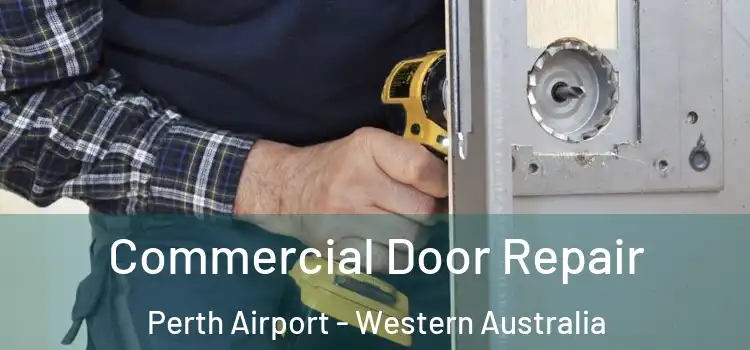 Commercial Door Repair Perth Airport - Western Australia