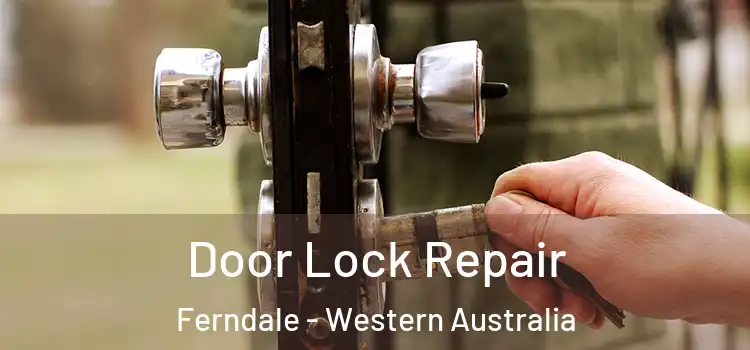 Door Lock Repair Ferndale - Western Australia