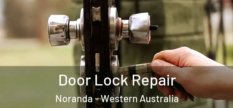 Door Lock Repair Noranda - Western Australia