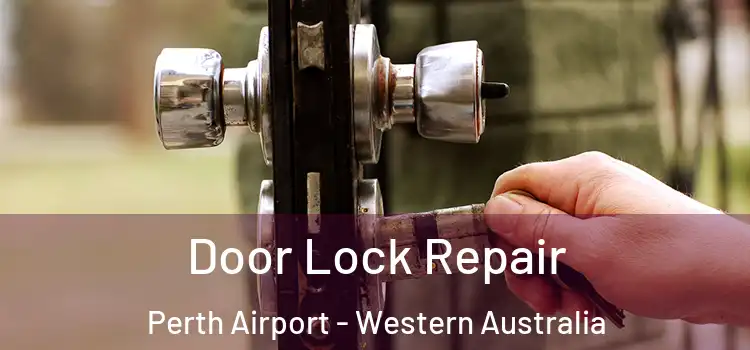 Door Lock Repair Perth Airport - Western Australia
