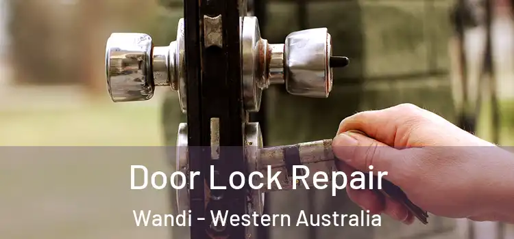 Door Lock Repair Wandi - Western Australia