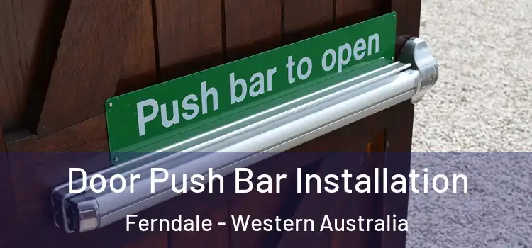 Door Push Bar Installation Ferndale - Western Australia
