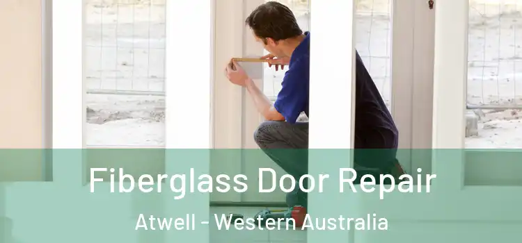 Fiberglass Door Repair Atwell - Western Australia