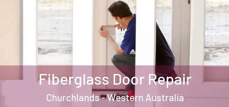 Fiberglass Door Repair Churchlands - Western Australia
