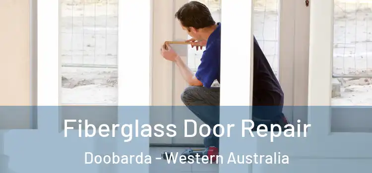 Fiberglass Door Repair Doobarda - Western Australia