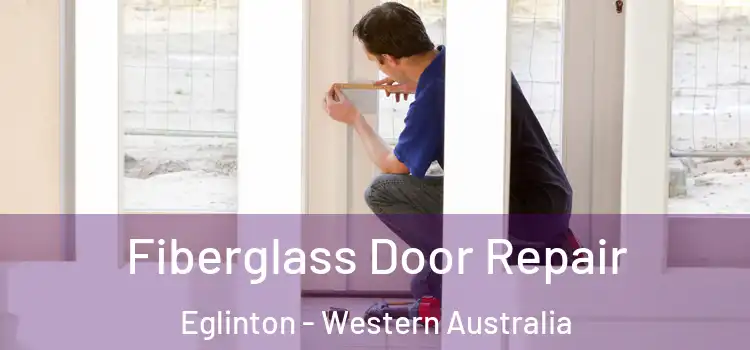Fiberglass Door Repair Eglinton - Western Australia