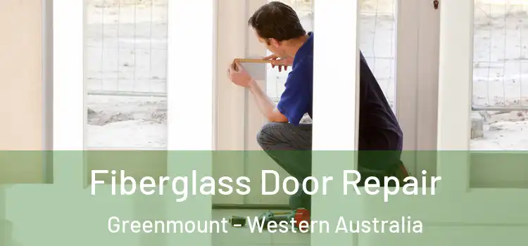 Fiberglass Door Repair Greenmount - Western Australia