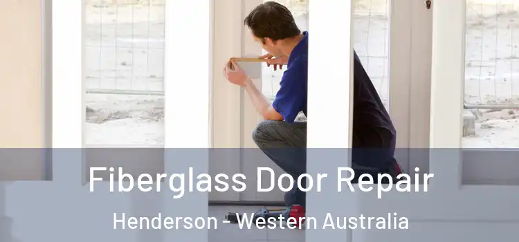Fiberglass Door Repair Henderson - Western Australia