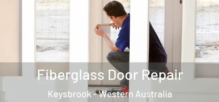 Fiberglass Door Repair Keysbrook - Western Australia