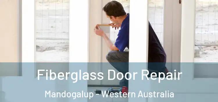Fiberglass Door Repair Mandogalup - Western Australia