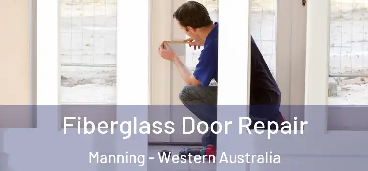 Fiberglass Door Repair Manning - Western Australia