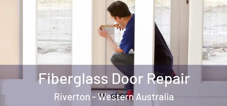 Fiberglass Door Repair Riverton - Western Australia
