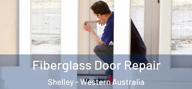 Fiberglass Door Repair Shelley - Western Australia