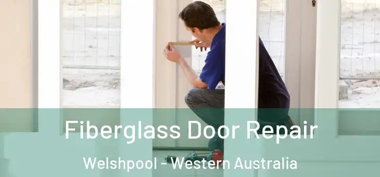 Fiberglass Door Repair Welshpool - Western Australia