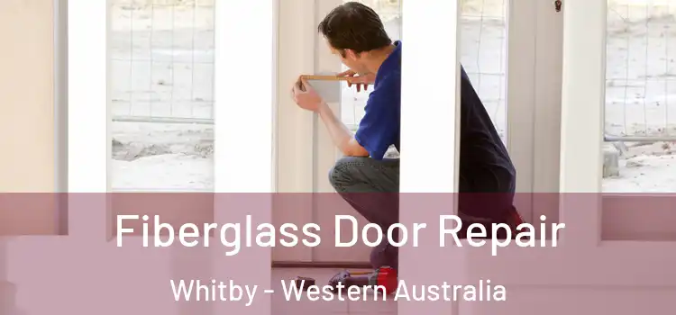Fiberglass Door Repair Whitby - Western Australia