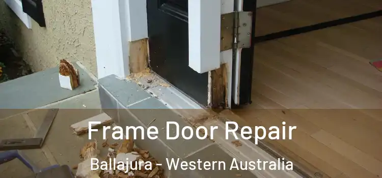 Frame Door Repair Ballajura - Western Australia