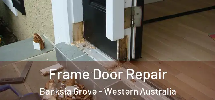 Frame Door Repair Banksia Grove - Western Australia