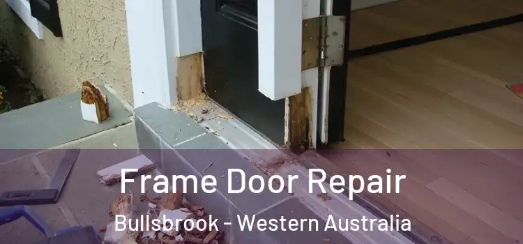Frame Door Repair Bullsbrook - Western Australia