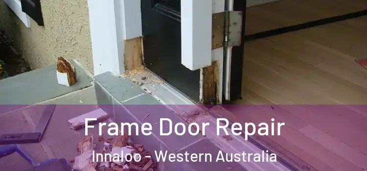 Frame Door Repair Innaloo - Western Australia