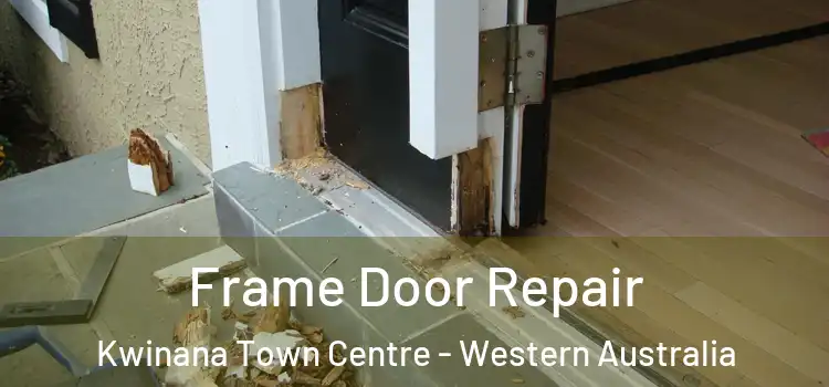 Frame Door Repair Kwinana Town Centre - Western Australia