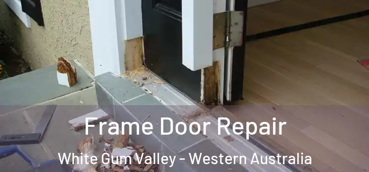 Frame Door Repair White Gum Valley - Western Australia