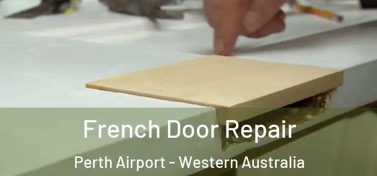 French Door Repair Perth Airport - Western Australia