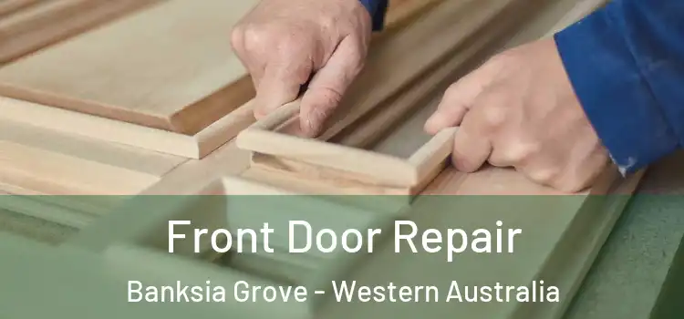 Front Door Repair Banksia Grove - Western Australia