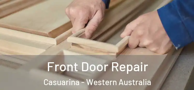 Front Door Repair Casuarina - Western Australia