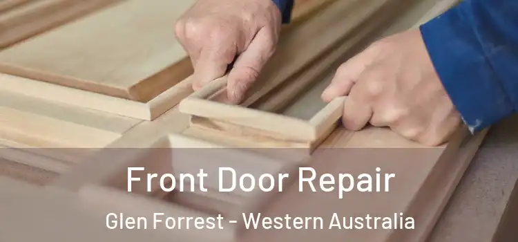 Front Door Repair Glen Forrest - Western Australia