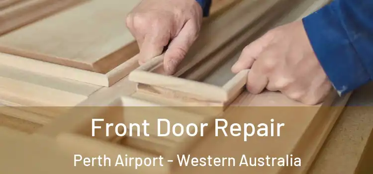 Front Door Repair Perth Airport - Western Australia