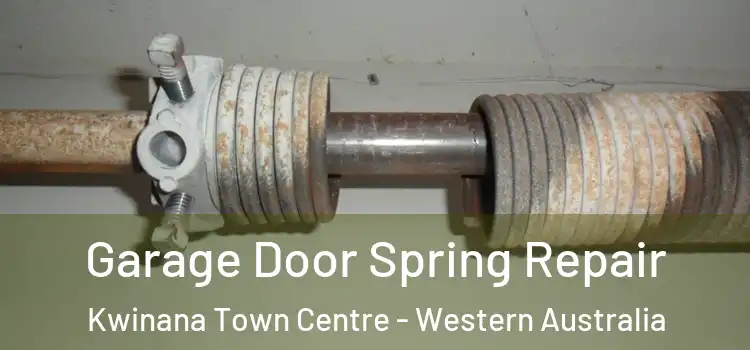 Garage Door Spring Repair Kwinana Town Centre - Western Australia