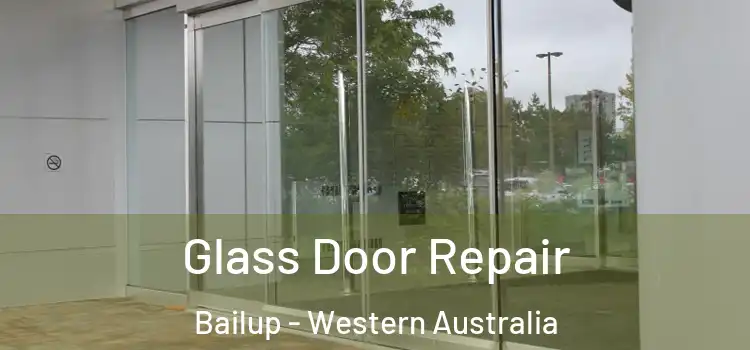 Glass Door Repair Bailup - Western Australia