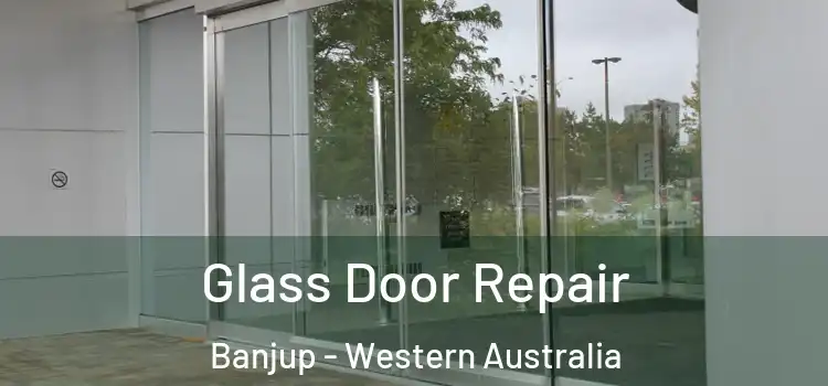 Glass Door Repair Banjup - Western Australia