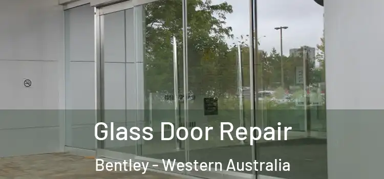 Glass Door Repair Bentley - Western Australia