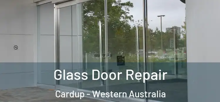 Glass Door Repair Cardup - Western Australia