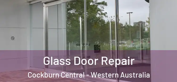 Glass Door Repair Cockburn Central - Western Australia