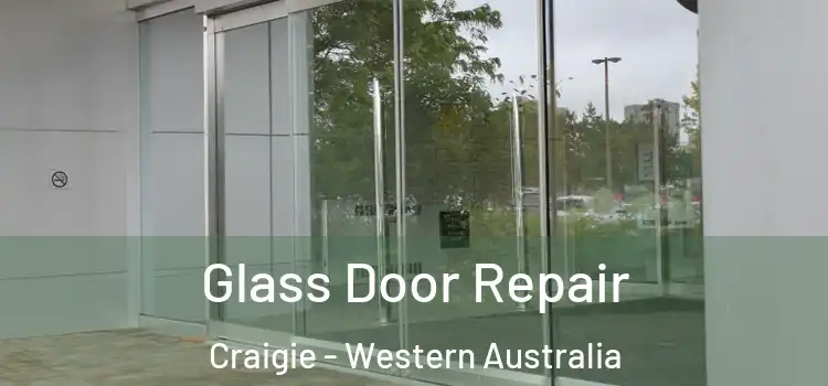 Glass Door Repair Craigie - Western Australia