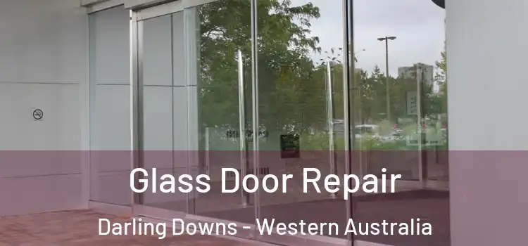 Glass Door Repair Darling Downs - Western Australia