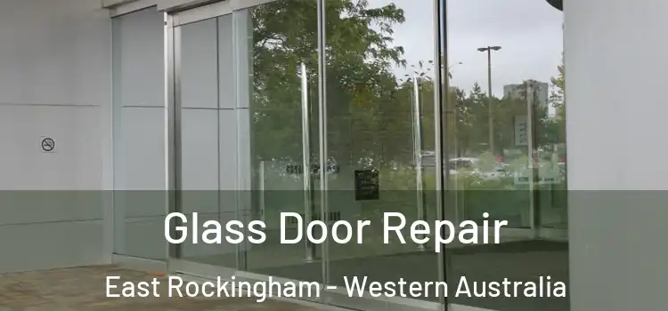 Glass Door Repair East Rockingham - Western Australia