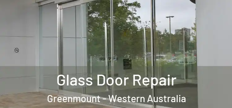 Glass Door Repair Greenmount - Western Australia