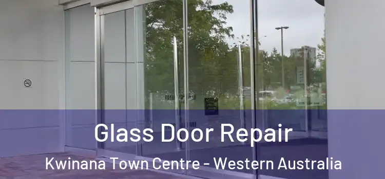 Glass Door Repair Kwinana Town Centre - Western Australia