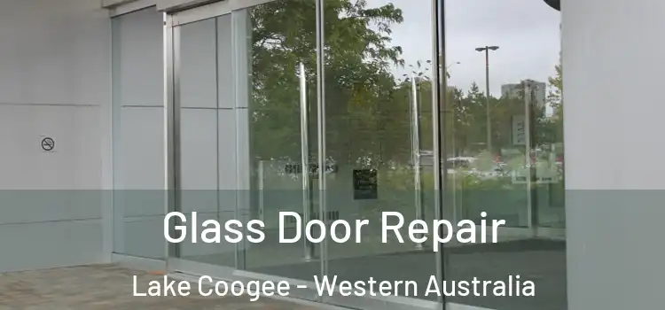 Glass Door Repair Lake Coogee - Western Australia
