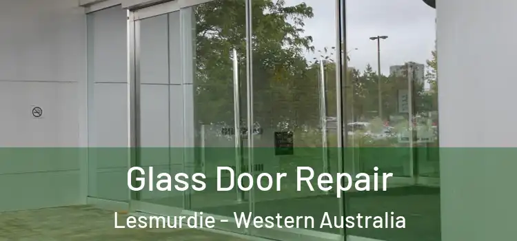 Glass Door Repair Lesmurdie - Western Australia