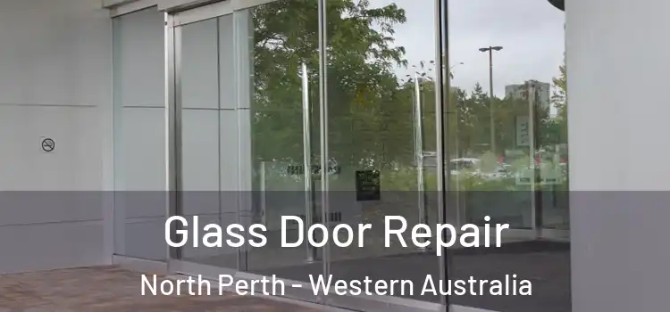 Glass Door Repair North Perth - Western Australia