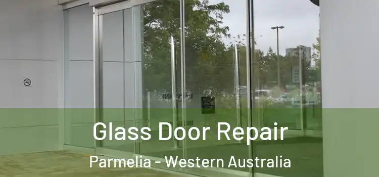 Glass Door Repair Parmelia - Western Australia
