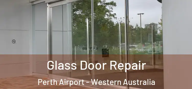 Glass Door Repair Perth Airport - Western Australia