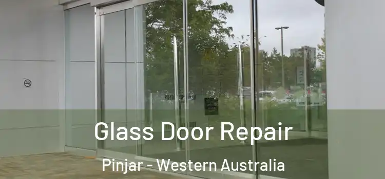 Glass Door Repair Pinjar - Western Australia