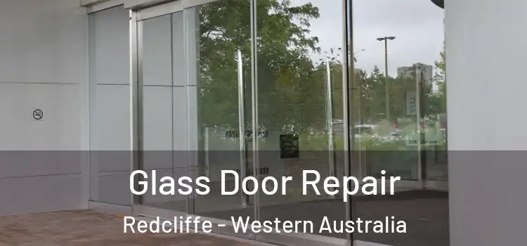 Glass Door Repair Redcliffe - Western Australia