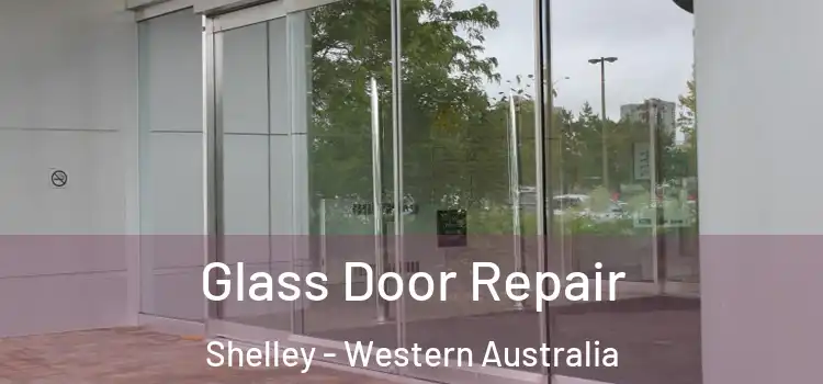 Glass Door Repair Shelley - Western Australia